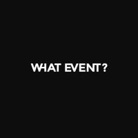 WHAT EVENT?